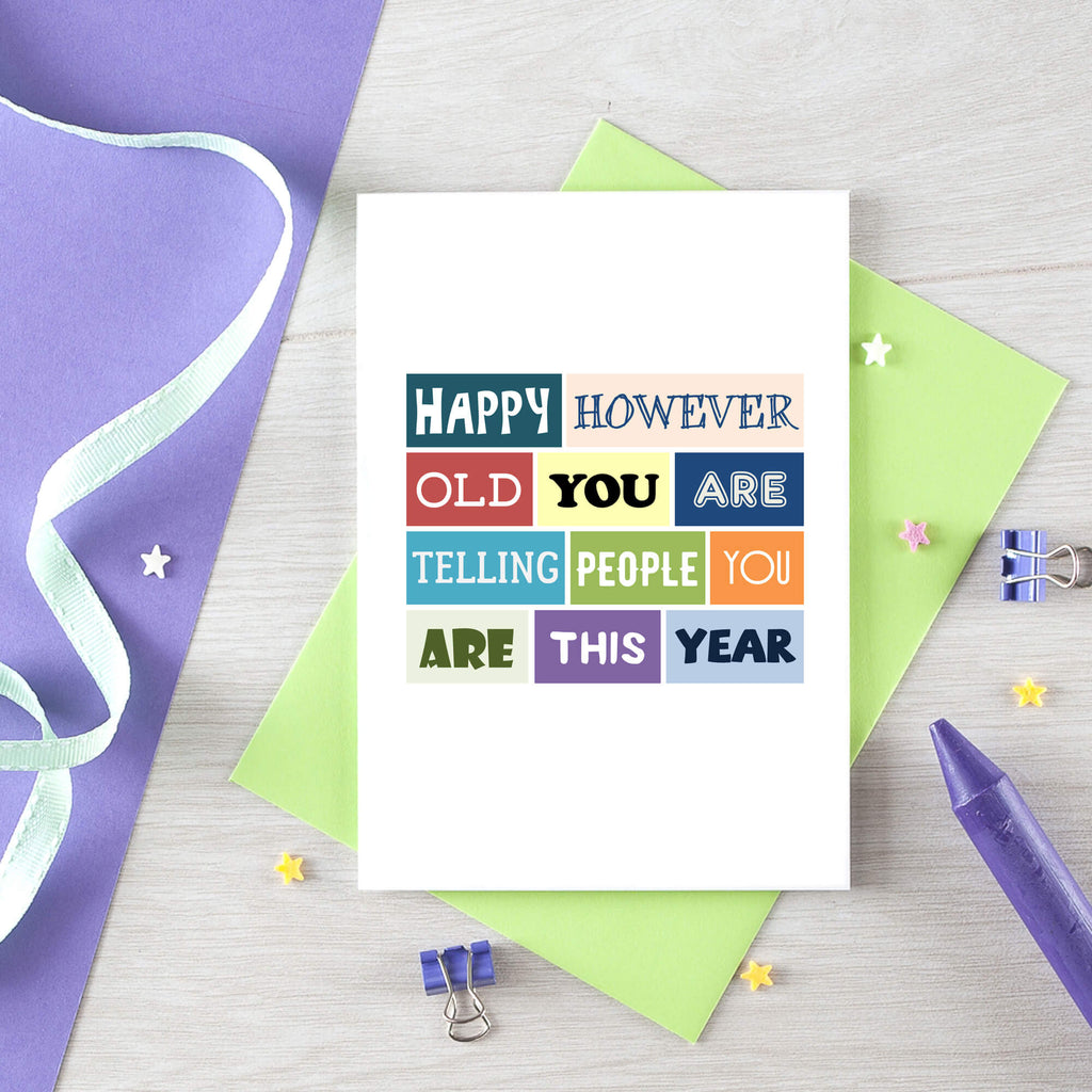 Birthday Card by SixElevenCreations. Reads Happy however old you are telling people you are this year. Product Code SE0112A6