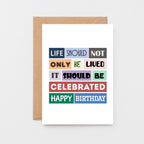 Birthday Card by SixElevenCreations. Reads Life should not only be lived. It should be celebrated. Happy birthday. Product Code SE0113A6