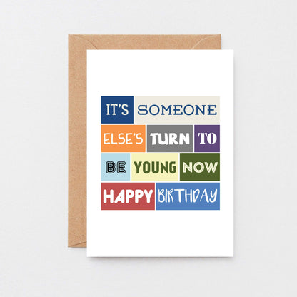 Birthday Card by SixElevenCreations. Reads It's someone else's turn to be young now. Happy birthday. Product Code SE0118A6