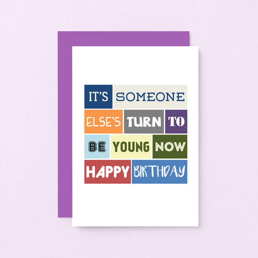 Birthday Card by SixElevenCreations. Reads It's someone else's turn to be young now. Happy birthday. Product Code SE0118A6