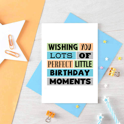Birthday Card by SixElevenCreations. Reads Wishing you lots of perfect little birthday moments. Product Code SE0191A6