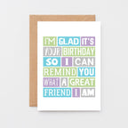 Birthday Card by SixElevenCreations. Reads I'm glad it's your birthday so I can remind you what a great friend I am. Product Code SE0198A6