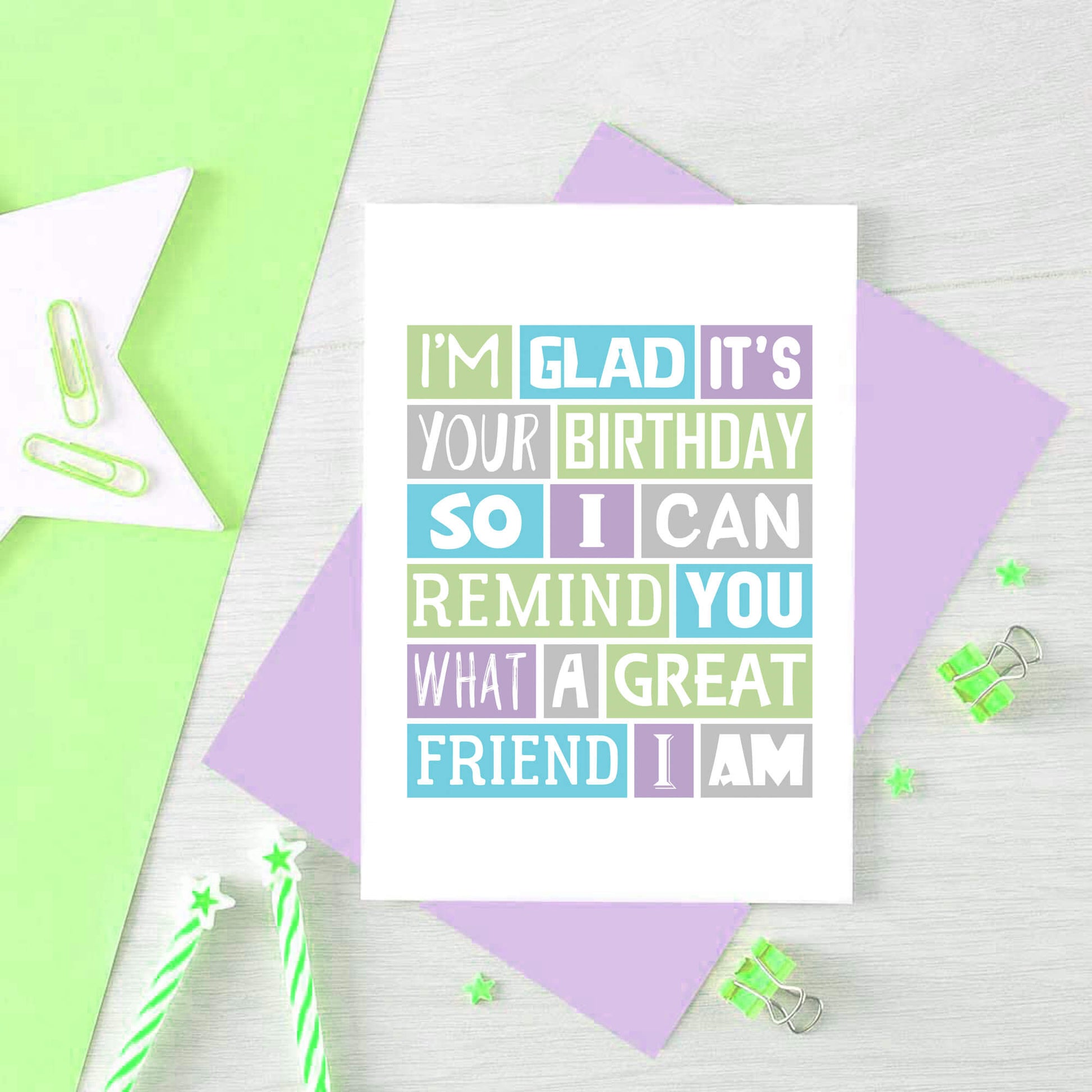 Birthday Card by SixElevenCreations. Reads I'm glad it's your birthday so I can remind you what a great friend I am. Product Code SE0198A6