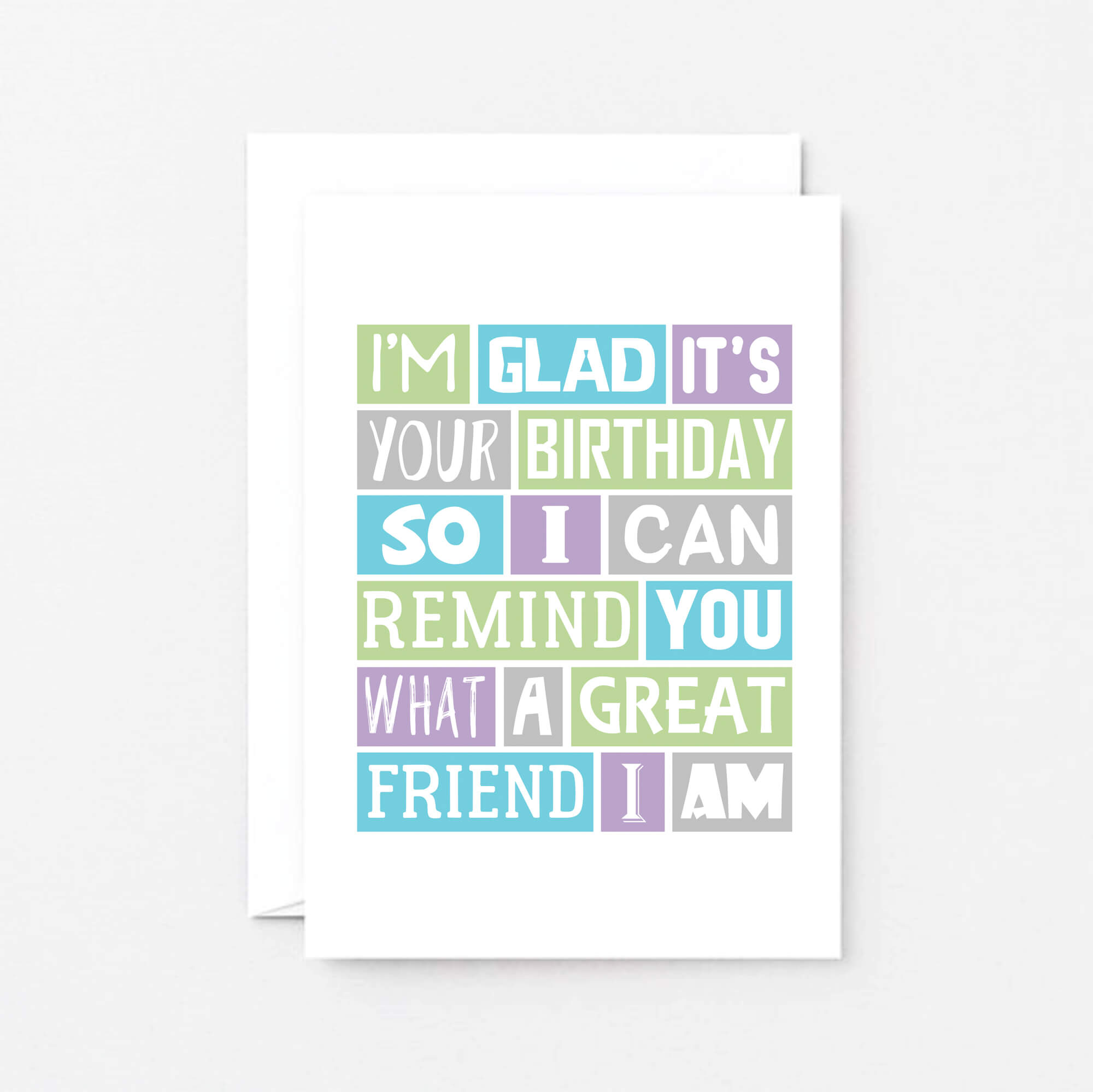 Birthday Card by SixElevenCreations. Reads I'm glad it's your birthday so I can remind you what a great friend I am. Product Code SE0198A6