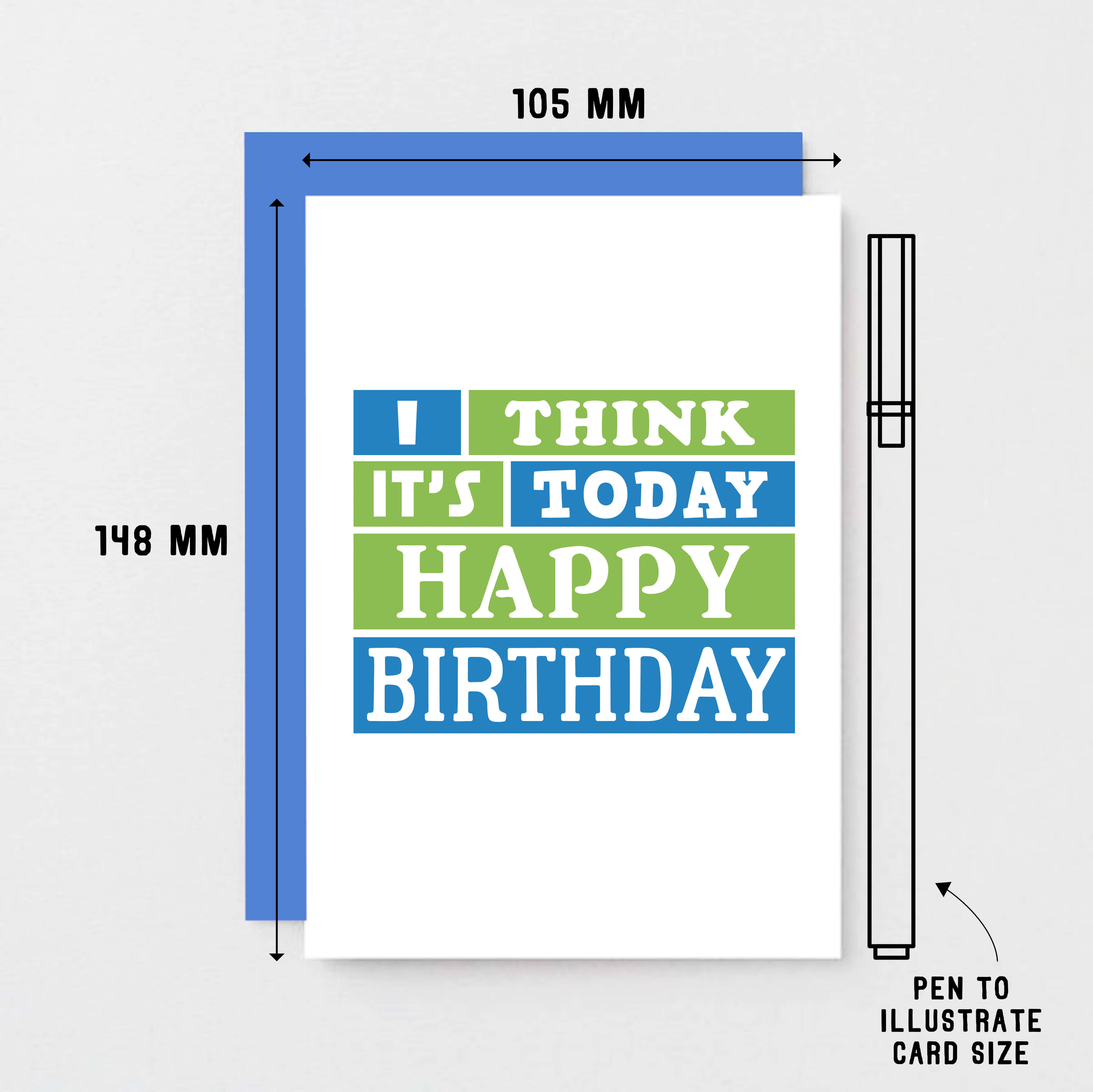 Birthday Card by SixElevenCreations. Reads I think it's today. Happy birthday. Product Code SE0202A6