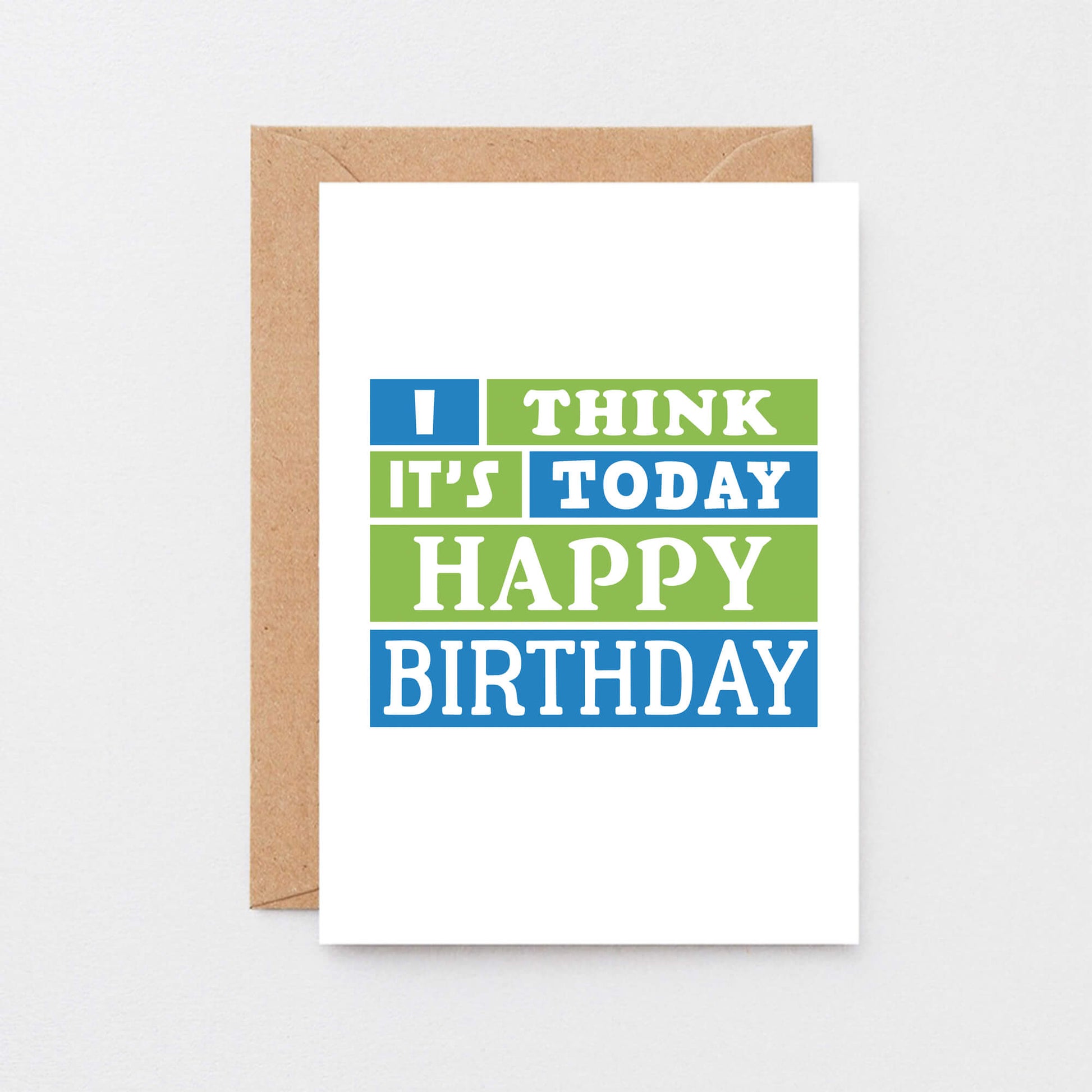 Birthday Card by SixElevenCreations. Reads I think it's today. Happy birthday. Product Code SE0202A6