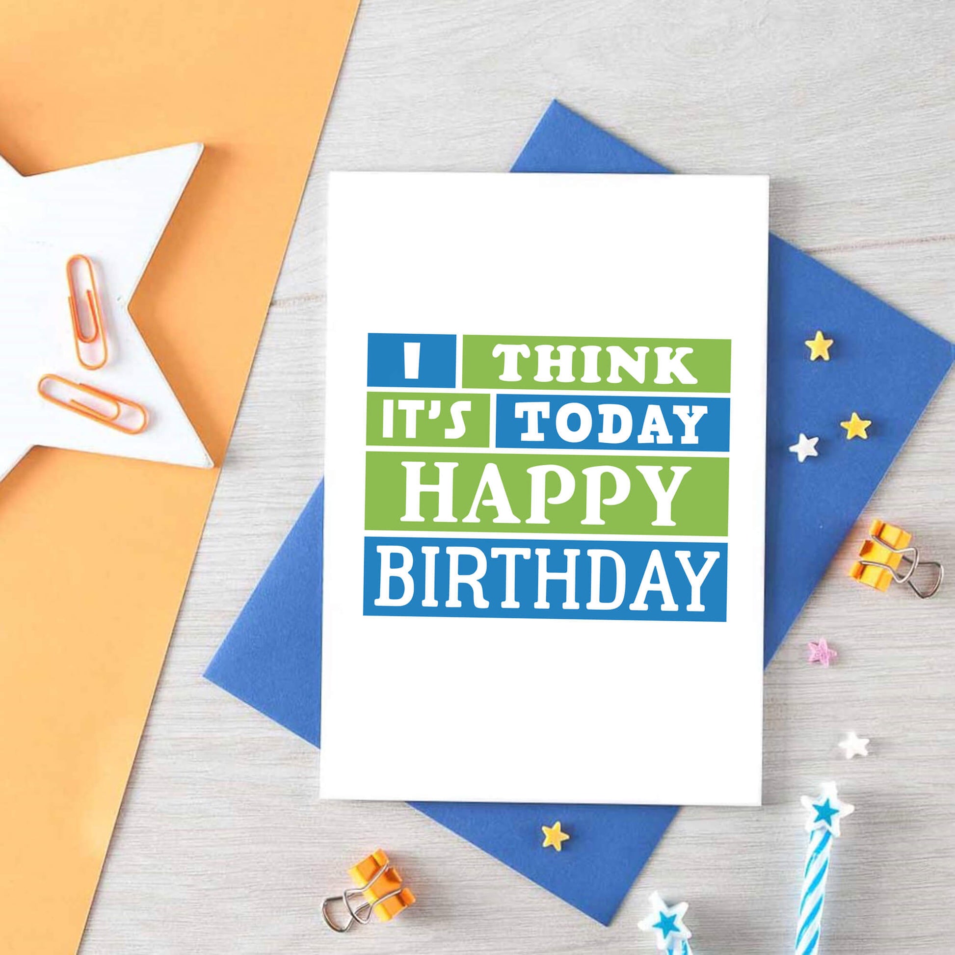 Birthday Card by SixElevenCreations. Reads I think it's today. Happy birthday. Product Code SE0202A6