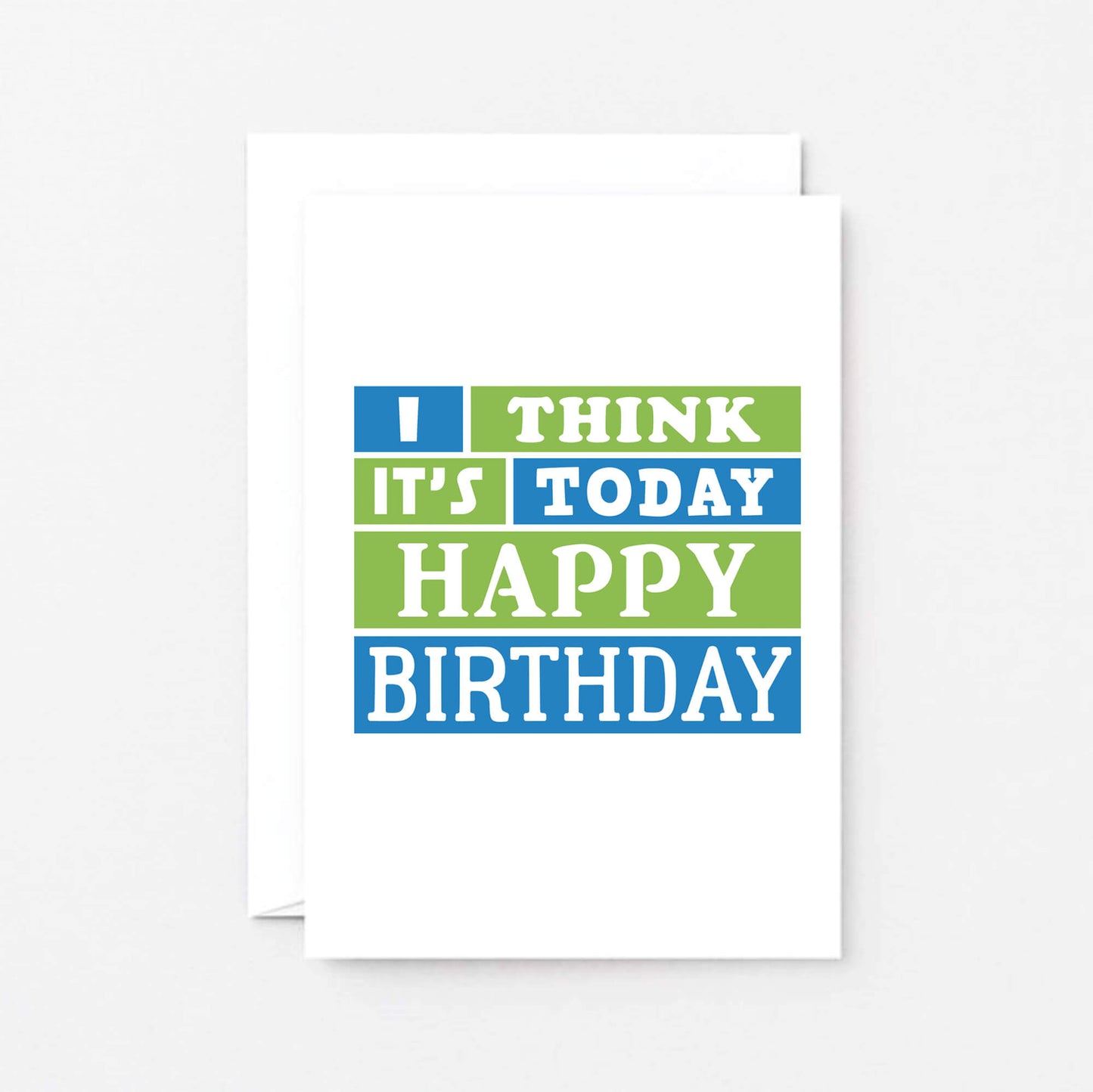Birthday Card by SixElevenCreations. Reads I think it's today. Happy birthday. Product Code SE0202A6