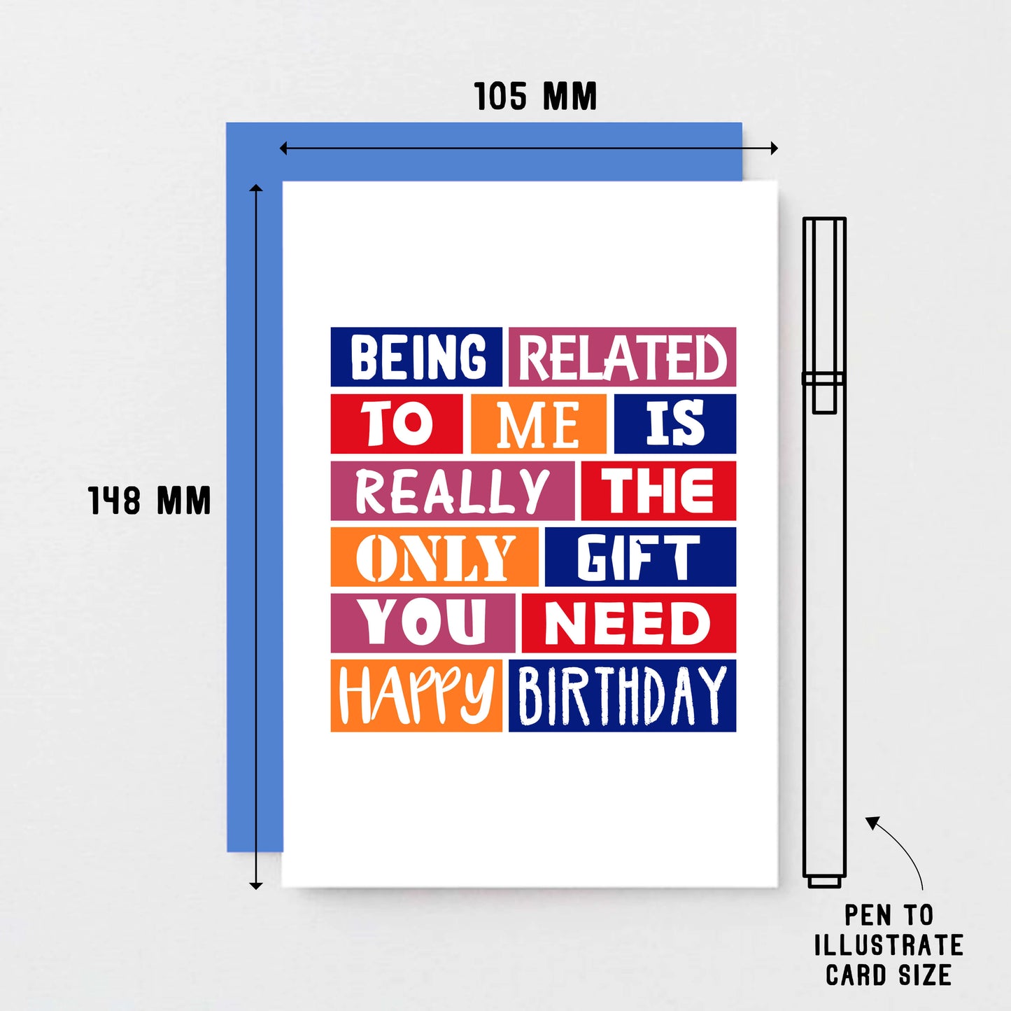Birthday Card by SixElevenCreations. Reads Being related to me is really the only gift you need. Happy birthday. Product Code SE0223A6