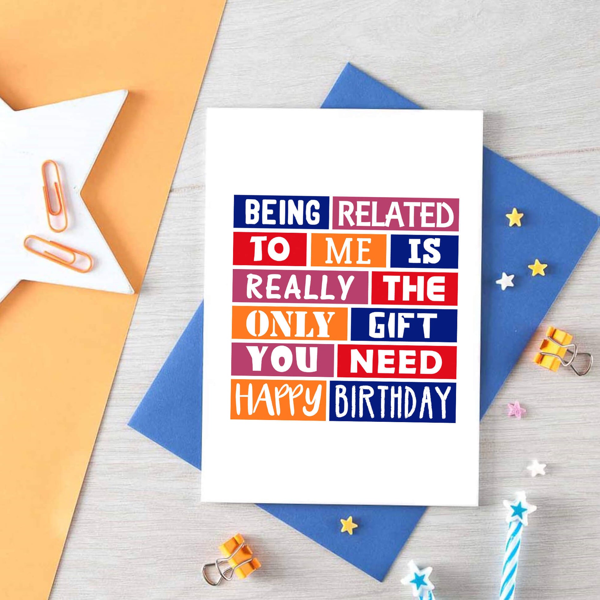 Birthday Card by SixElevenCreations. Reads Being related to me is really the only gift you need. Happy birthday. Product Code SE0223A6