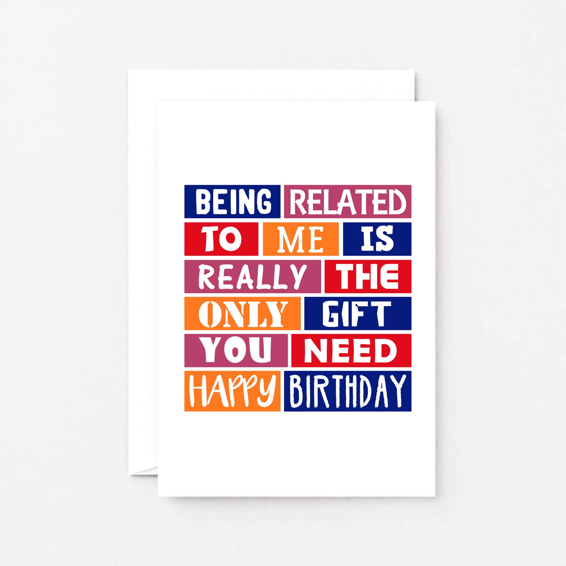 Birthday Card by SixElevenCreations. Reads Being related to me is really the only gift you need. Happy birthday. Product Code SE0223A6