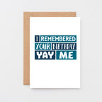 Birthday Card by SixElevenCreations. Reads I remembered your birthday Yay me. Product Code SE0237A6