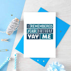 Birthday Card by SixElevenCreations. Reads I remembered your birthday Yay me. Product Code SE0237A6