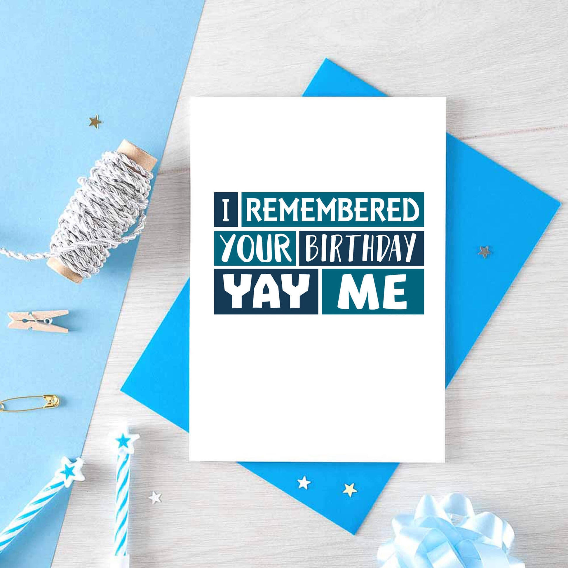 Birthday Card by SixElevenCreations. Reads I remembered your birthday Yay me. Product Code SE0237A6