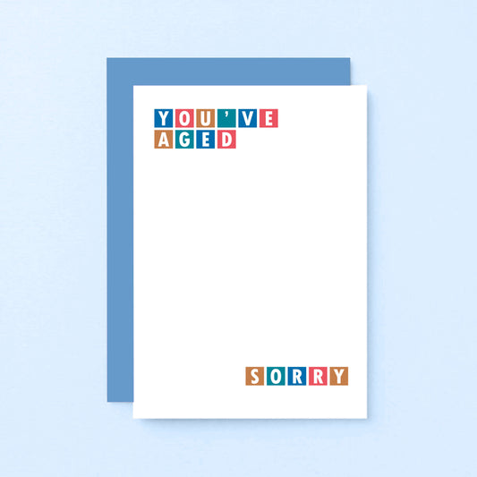 Birthday Card by SixElevenCreations. Reads You've Aged Sorry. Product Code SE0245A6