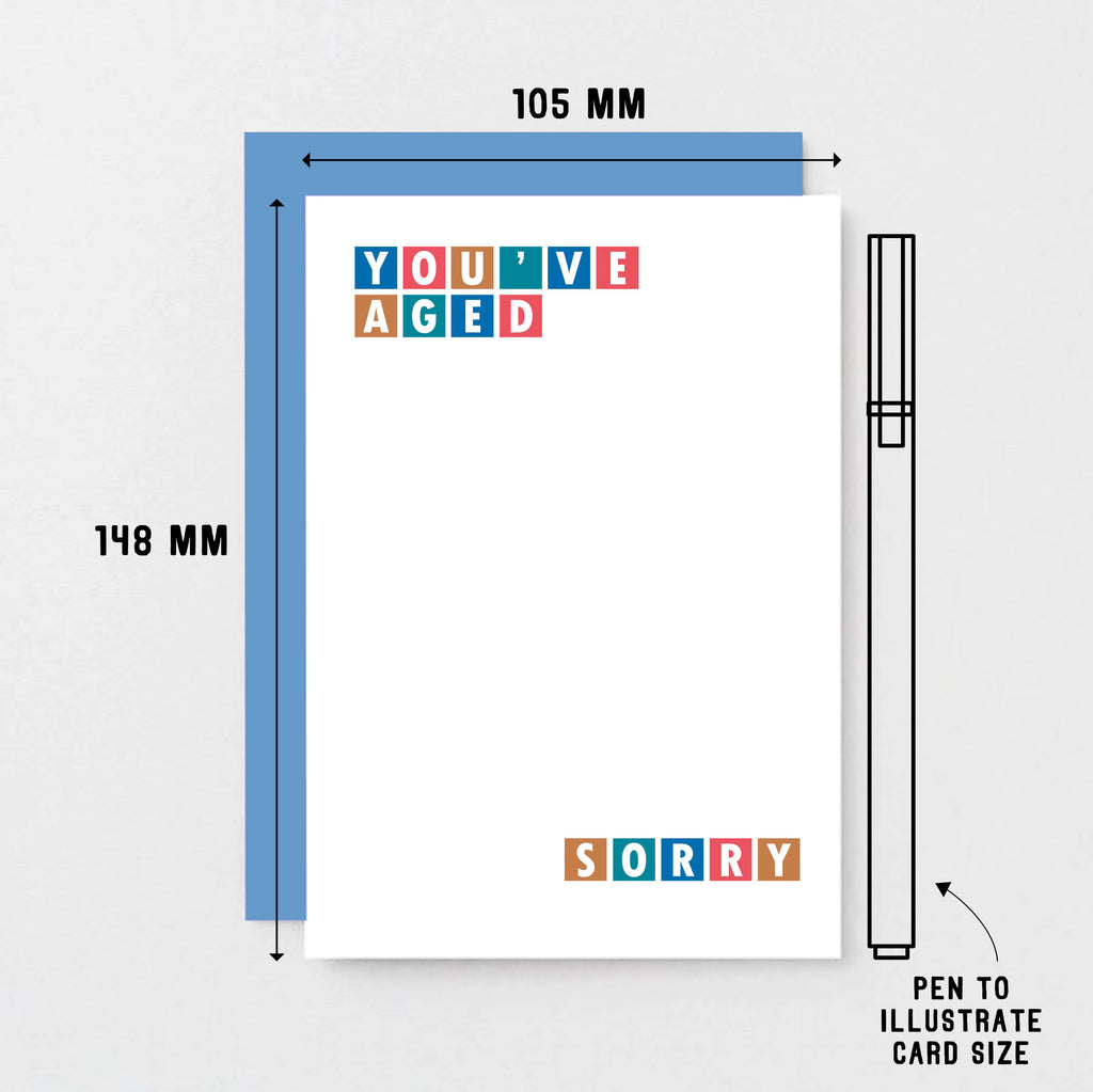 Birthday Card by SixElevenCreations. Reads You've Aged Sorry. Product Code SE0245A6