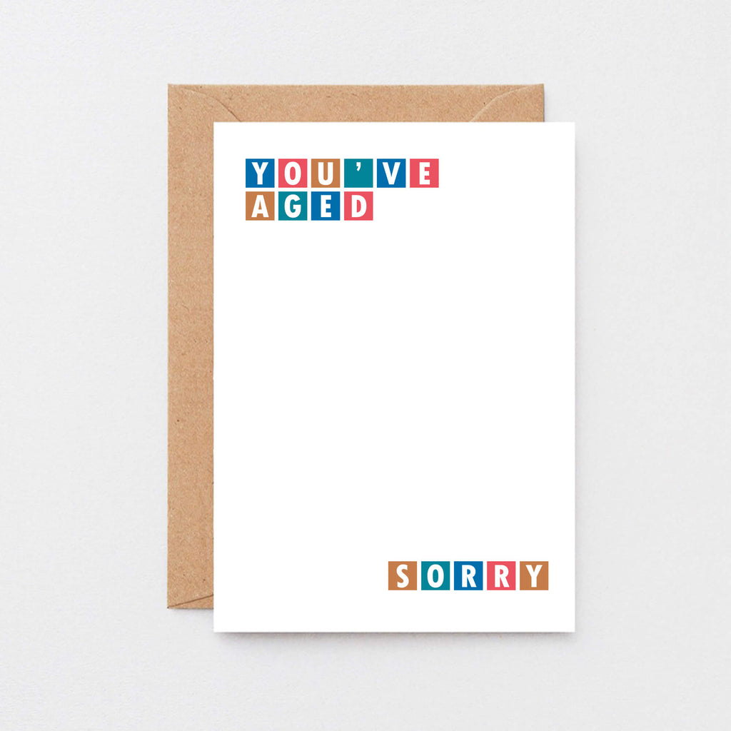 Birthday Card by SixElevenCreations. Reads You've Aged Sorry. Product Code SE0245A6