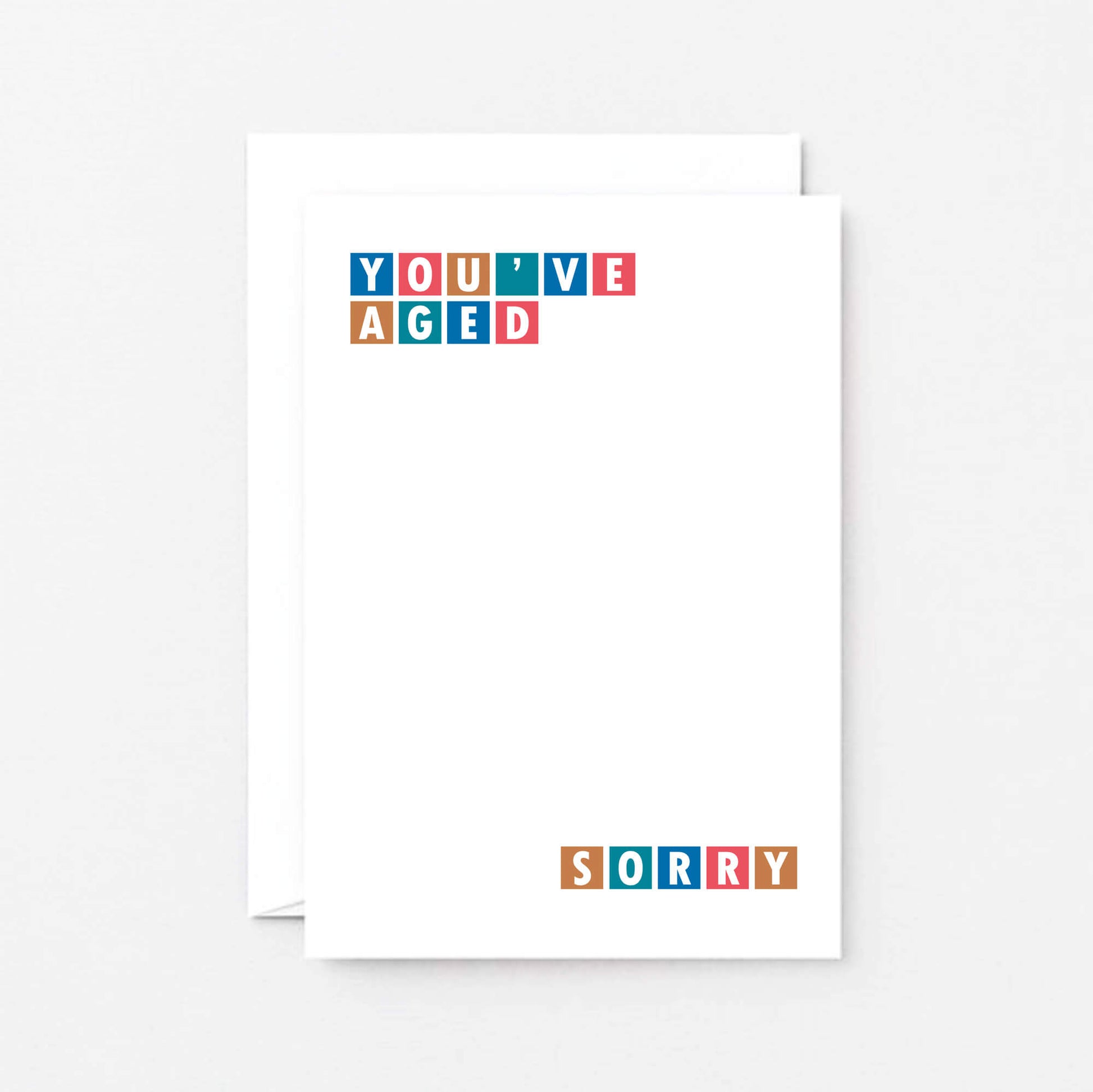Birthday Card by SixElevenCreations. Reads You've Aged Sorry. Product Code SE0245A6