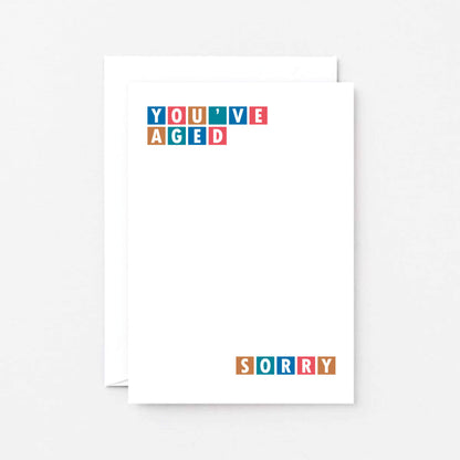 Birthday Card by SixElevenCreations. Reads You've Aged Sorry. Product Code SE0245A6