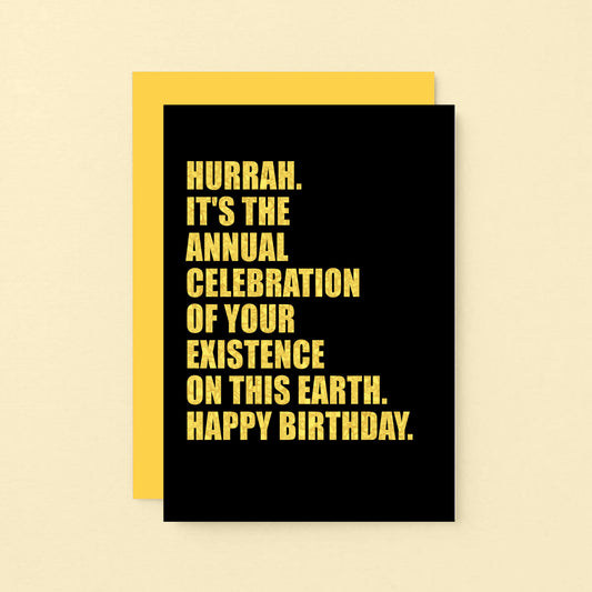 Birthday Card by SixElevenCreations. Reads Hurrah It's the annual celebration of your existence on this earth. Happy birthday. Product Code SE0851A6