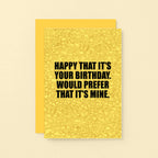 Birthday Card by SixElevenCreations. Reads Happy that it's your birthday. Would prefer that it's mine. Product Code SE0852A6