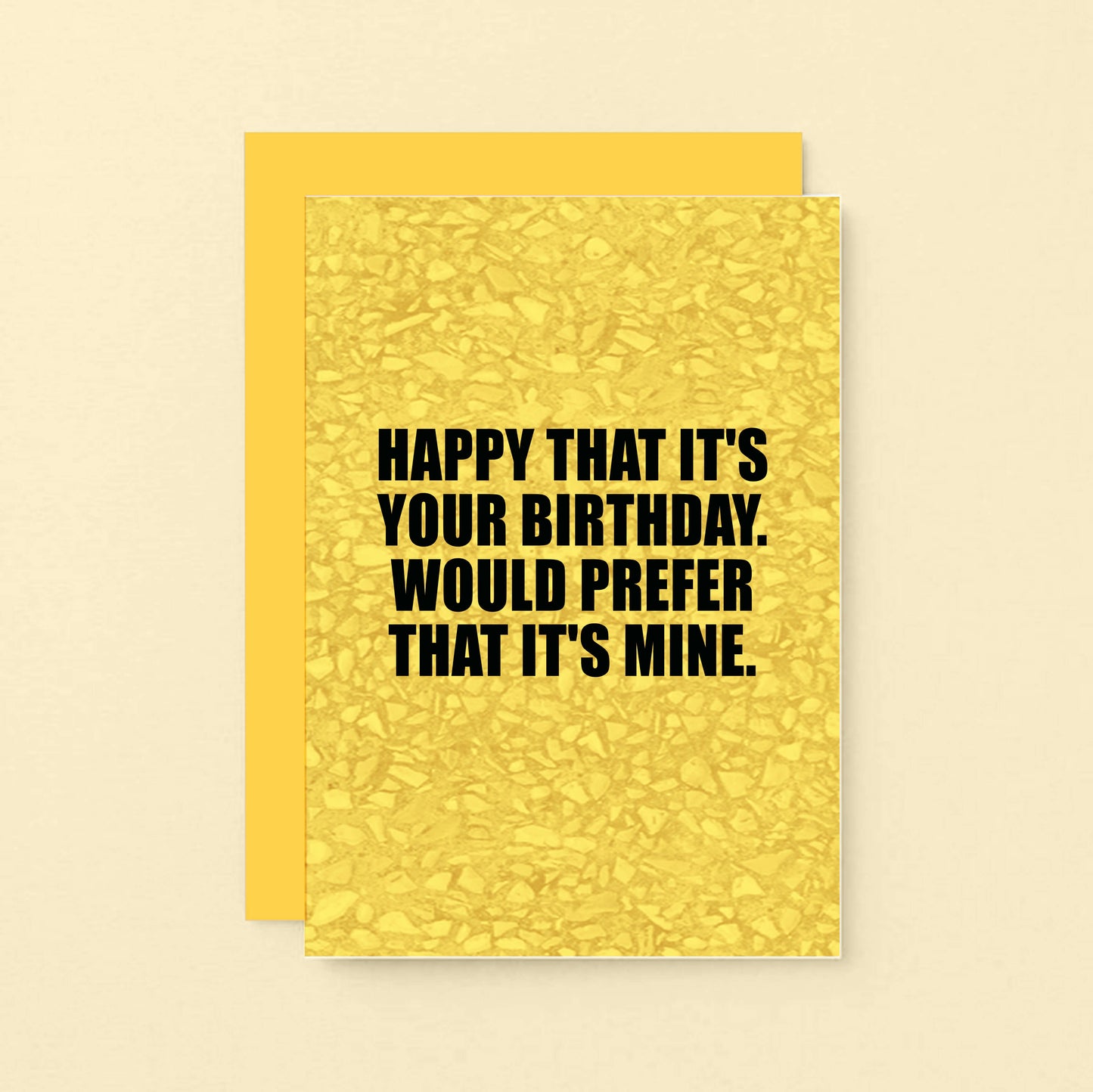 Birthday Card by SixElevenCreations. Reads Happy that it's your birthday. Would prefer that it's mine. Product Code SE0852A6