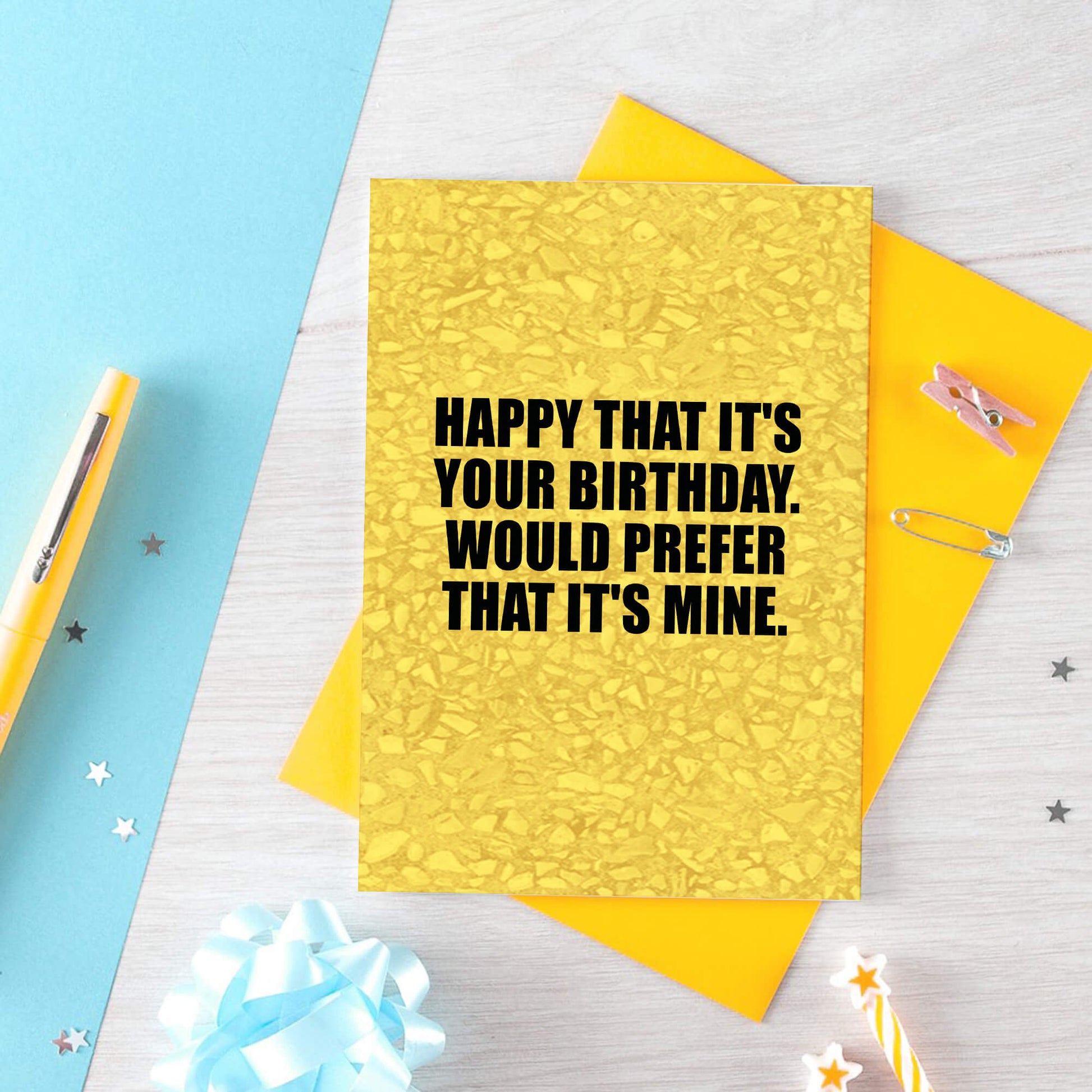 Birthday Card by SixElevenCreations. Reads Happy that it's your birthday. Would prefer that it's mine. Product Code SE0852A6