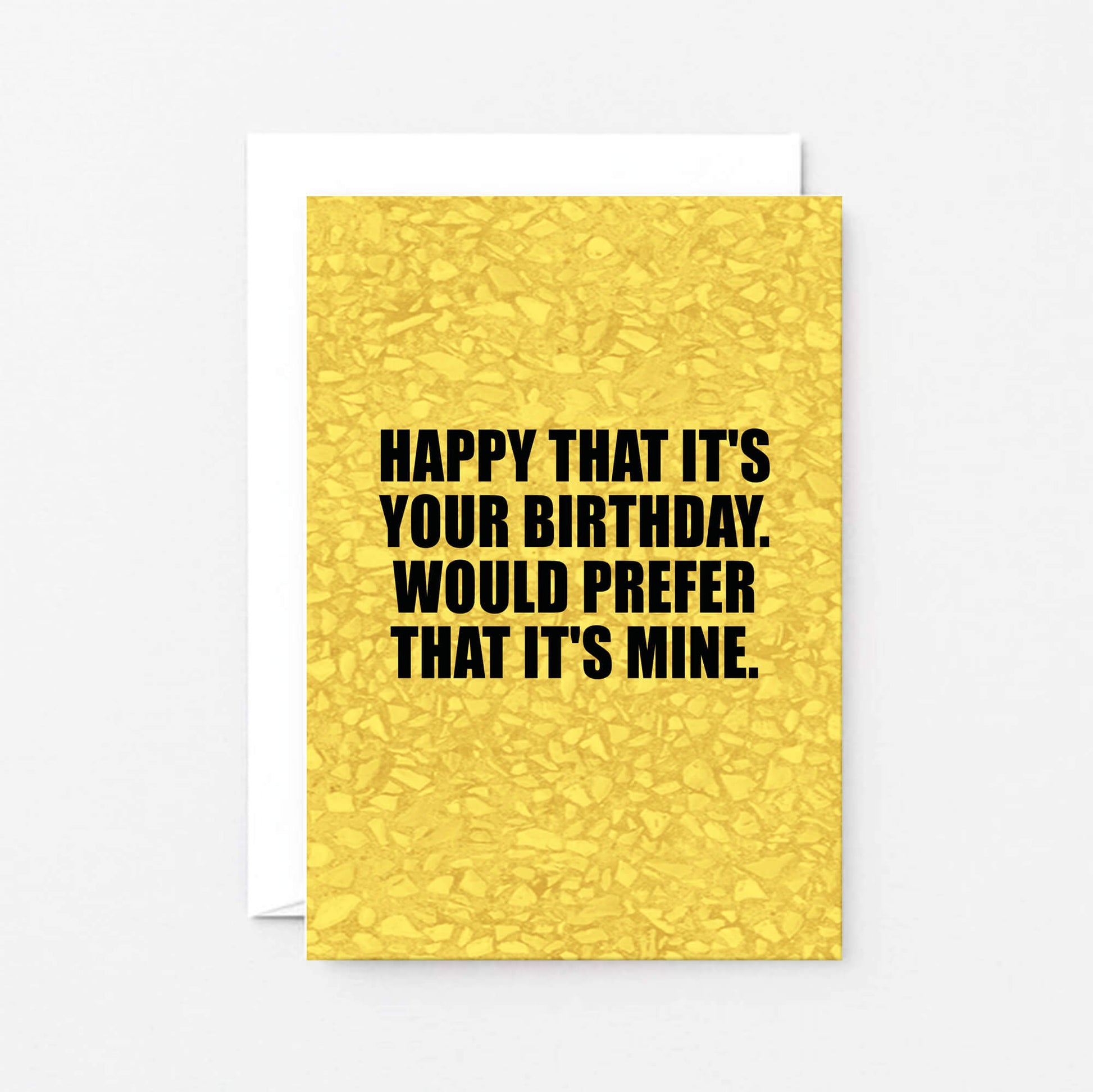 Birthday Card by SixElevenCreations. Reads Happy that it's your birthday. Would prefer that it's mine. Product Code SE0852A6