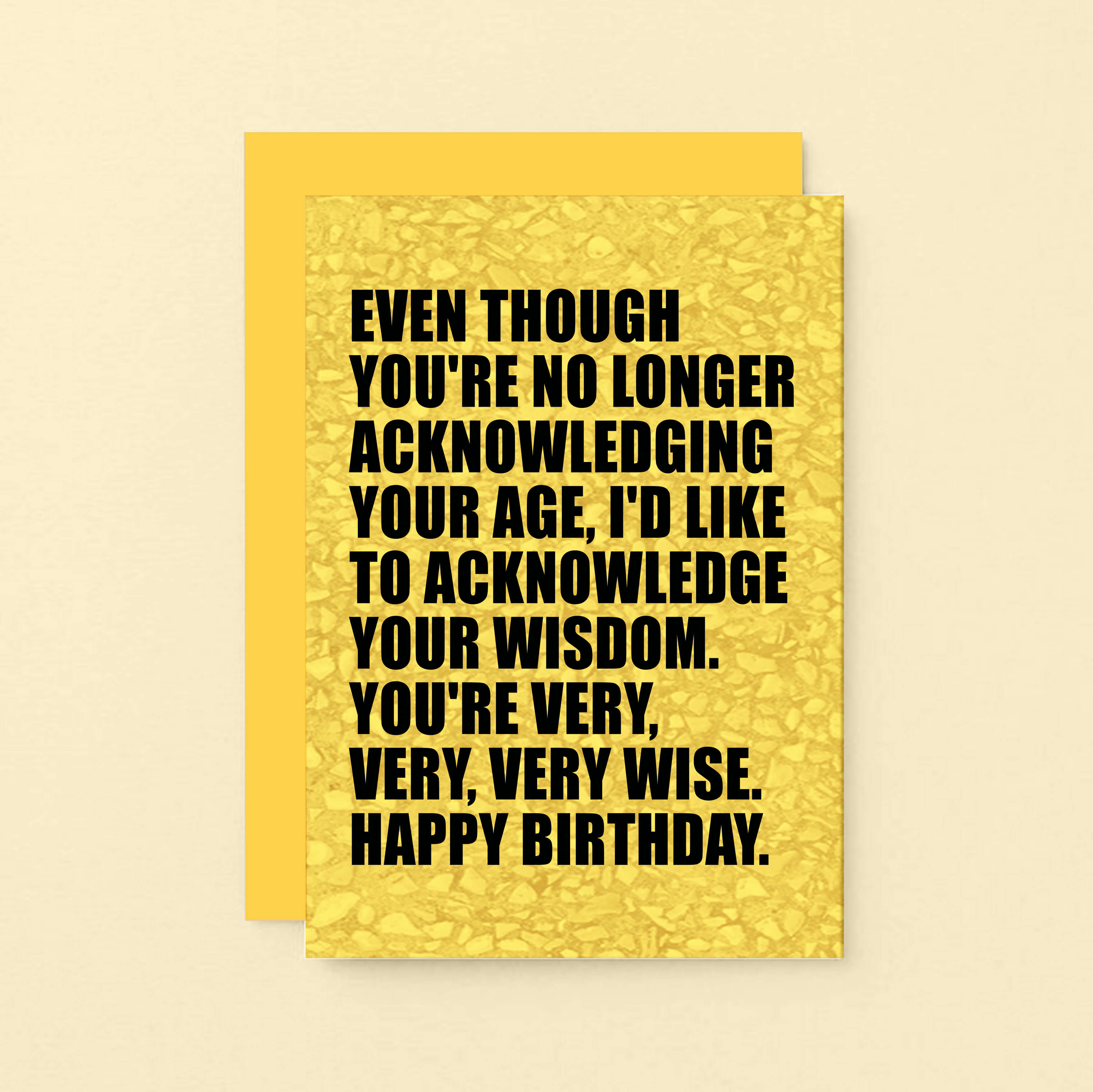 Birthday Card by SixElevenCreations. Reads Even though you're no longer acknowledging your age, I'd like to acknowledge your wisdom. You're very, very, very wise. Happy birthday. Product Code SE0856A6