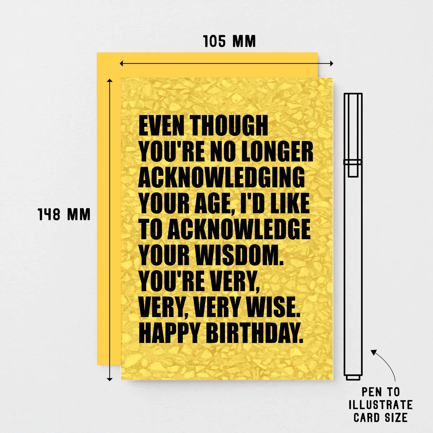 Birthday Card by SixElevenCreations. Reads Even though you're no longer acknowledging your age, I'd like to acknowledge your wisdom. You're very, very, very wise. Happy birthday. Product Code SE0856A6