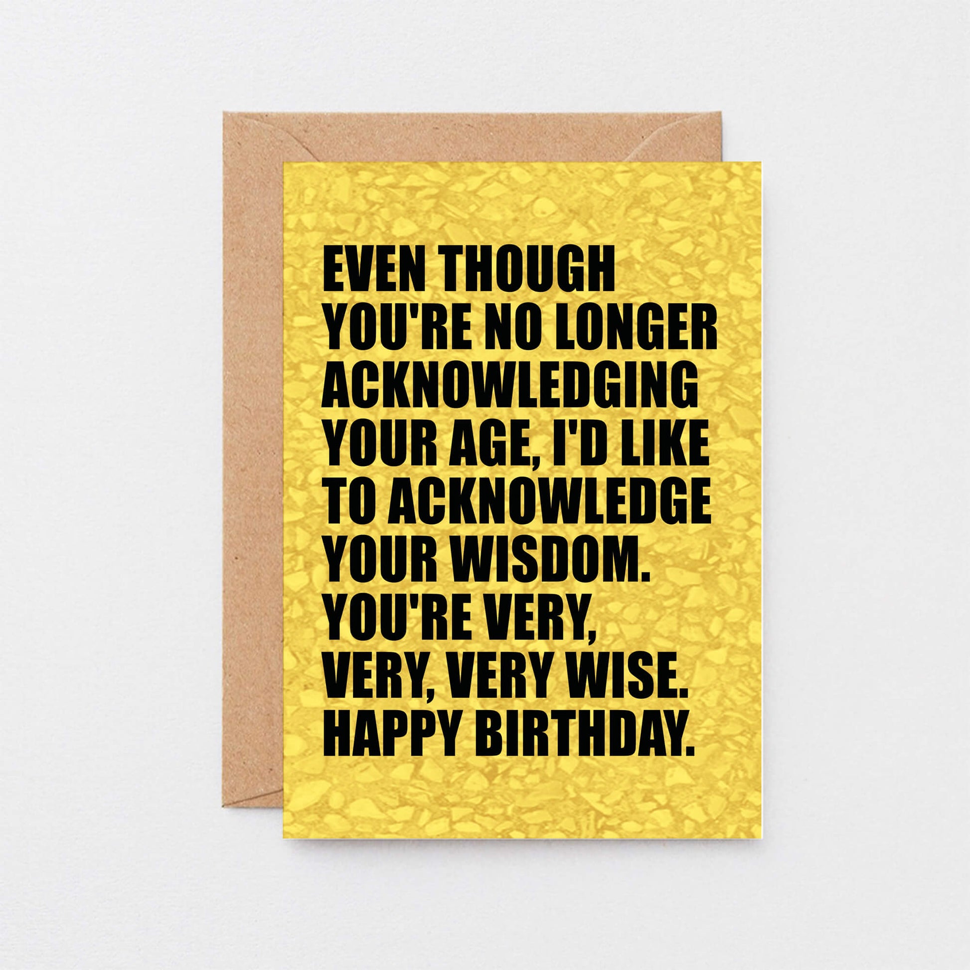 Birthday Card by SixElevenCreations. Reads Even though you're no longer acknowledging your age, I'd like to acknowledge your wisdom. You're very, very, very wise. Happy birthday. Product Code SE0856A6