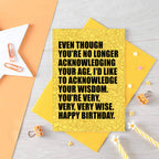 Birthday Card by SixElevenCreations. Reads Even though you're no longer acknowledging your age, I'd like to acknowledge your wisdom. You're very, very, very wise. Happy birthday. Product Code SE0856A6