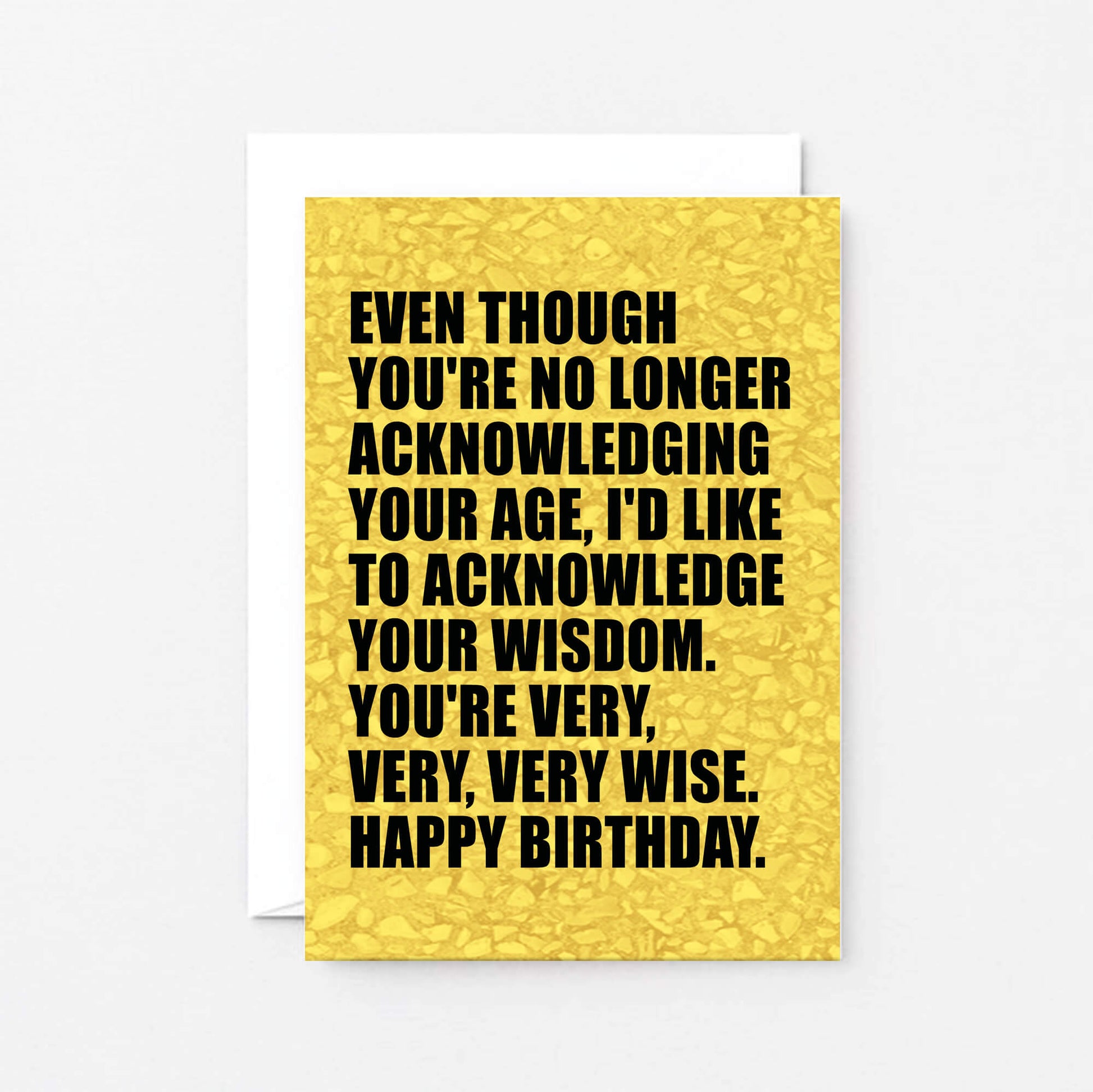 Birthday Card by SixElevenCreations. Reads Even though you're no longer acknowledging your age, I'd like to acknowledge your wisdom. You're very, very, very wise. Happy birthday. Product Code SE0856A6