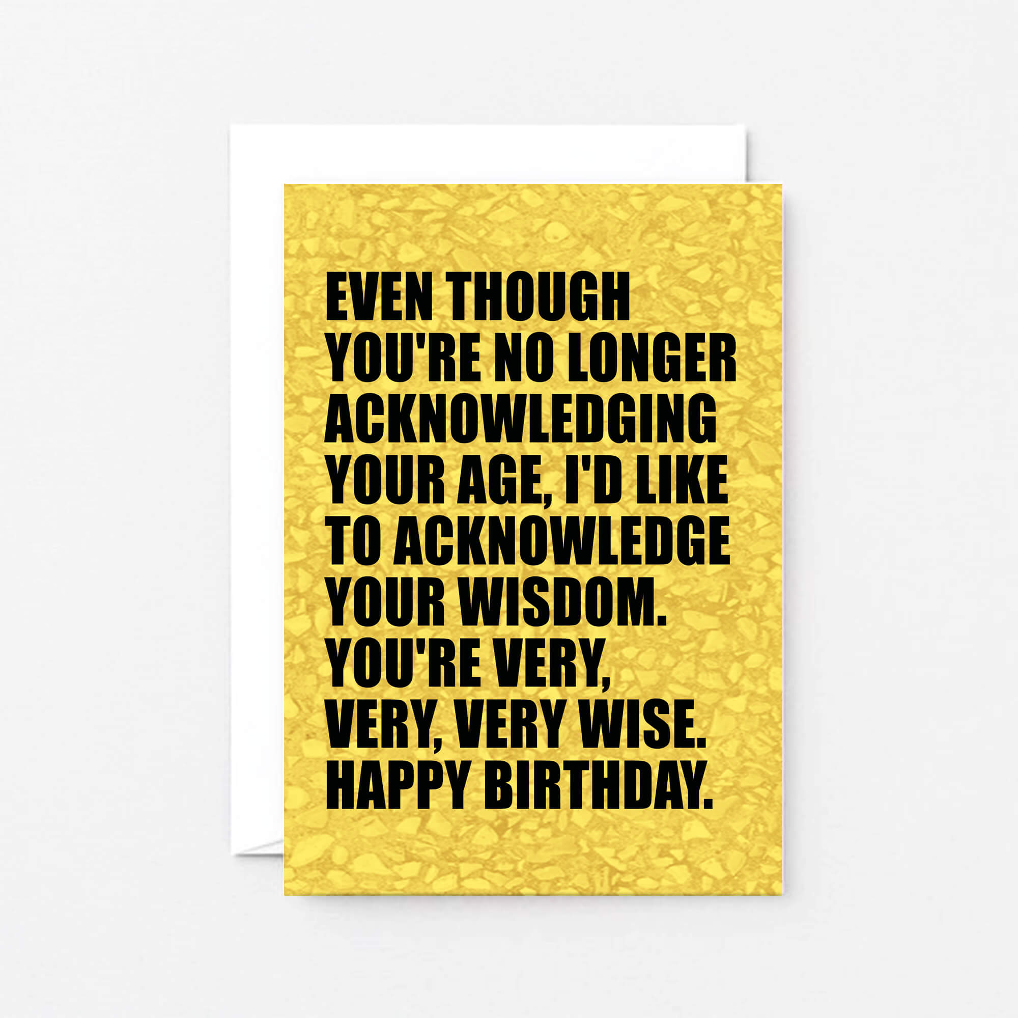 Birthday Card by SixElevenCreations. Reads Even though you're no longer acknowledging your age, I'd like to acknowledge your wisdom. You're very, very, very wise. Happy birthday. Product Code SE0856A6