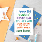 Birthday Card by SixElevenCreations. Reads I found the funniest birthday card I've ever seen. It cost more than this one so I didn't bother. Happy birthday. Product Code SE1006A6
