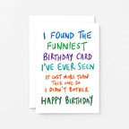 Birthday Card by SixElevenCreations. Reads I found the funniest birthday card I've ever seen. It cost more than this one so I didn't bother. Happy birthday. Product Code SE1006A6