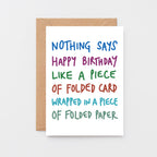 Birthday Card by SixElevenCreations. Reads Nothing says happy birthday like a piece of folded card wrapped in a piece of folded paper. Product Code SE1010A6