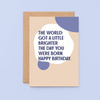 Birthday Card by SixElevenCreations. Reads The world got a little brighter the day you were born. Happy birthday. Product Code SE1103A6