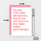 Birthday Card by SixElevenCreations. Reads You used to be young and beautiful. Now you are just beautiful. How things change. Happy birthday. Product Code SE2016A6