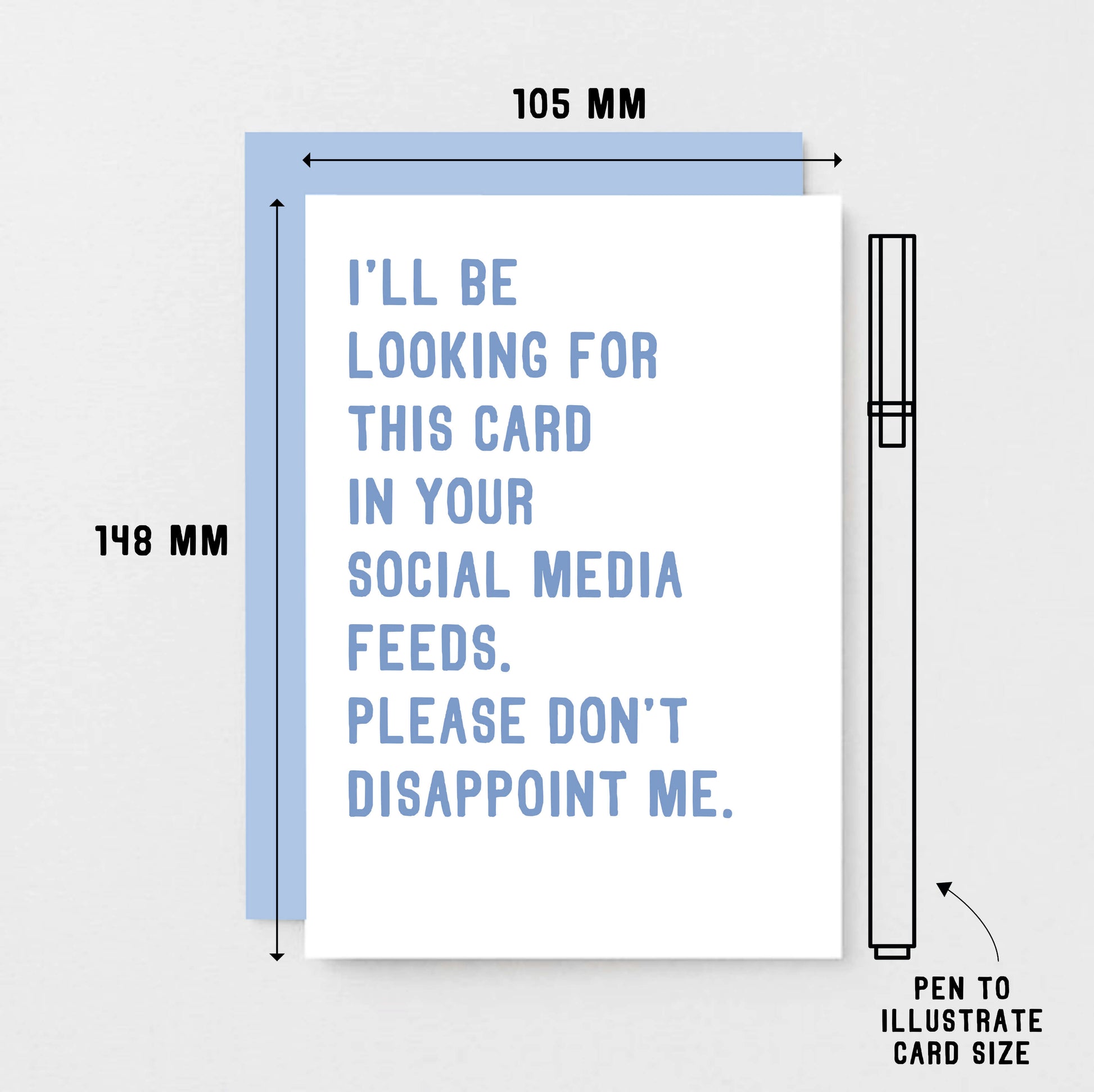Greeting Card by SixElevenCreations. Reads I'll be looking for this card in your social media feeds. Please don't disappoint me. Product Code SE2030A6