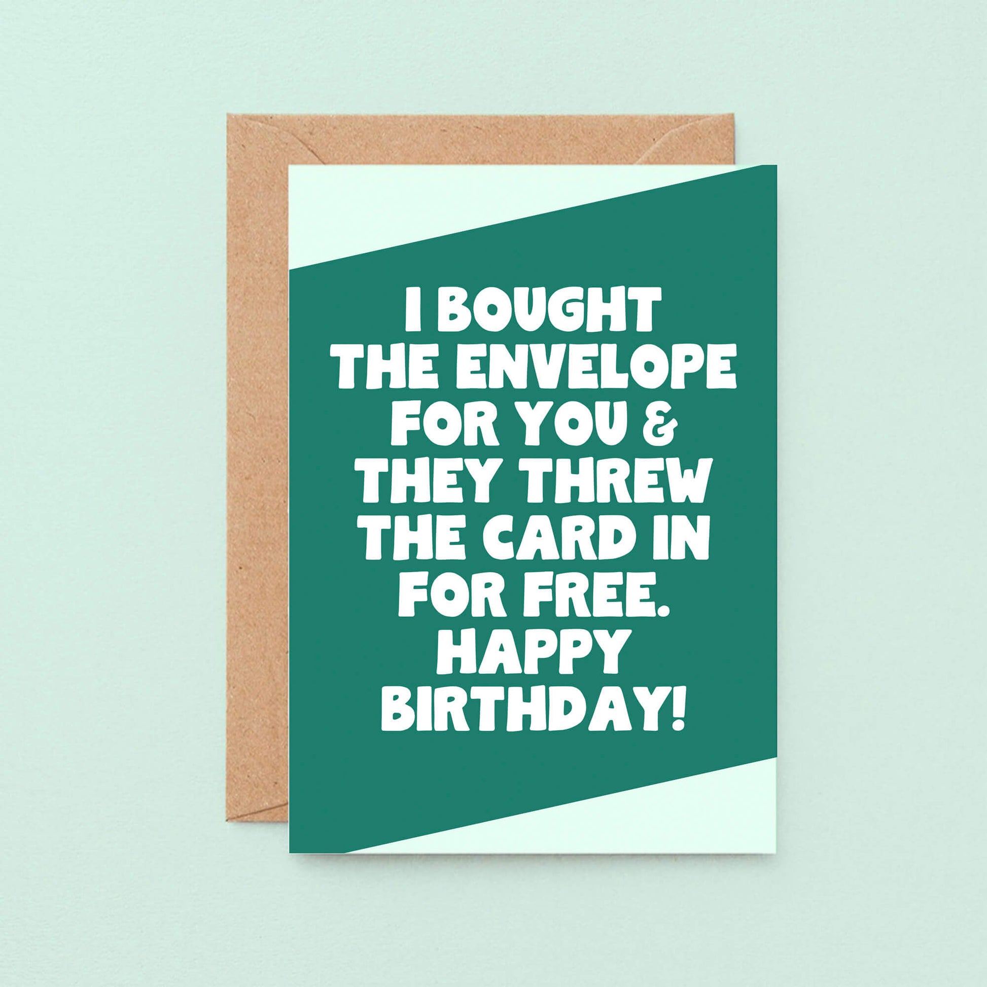 Birthday Card by SixElevenCreations. Reads I bought the envelope for you & they threw the card in for free. Happy birthday! Product Code SE3071A6