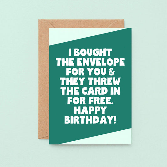 Birthday Card by SixElevenCreations. Reads I bought the envelope for you & they threw the card in for free. Happy birthday! Product Code SE3071A6