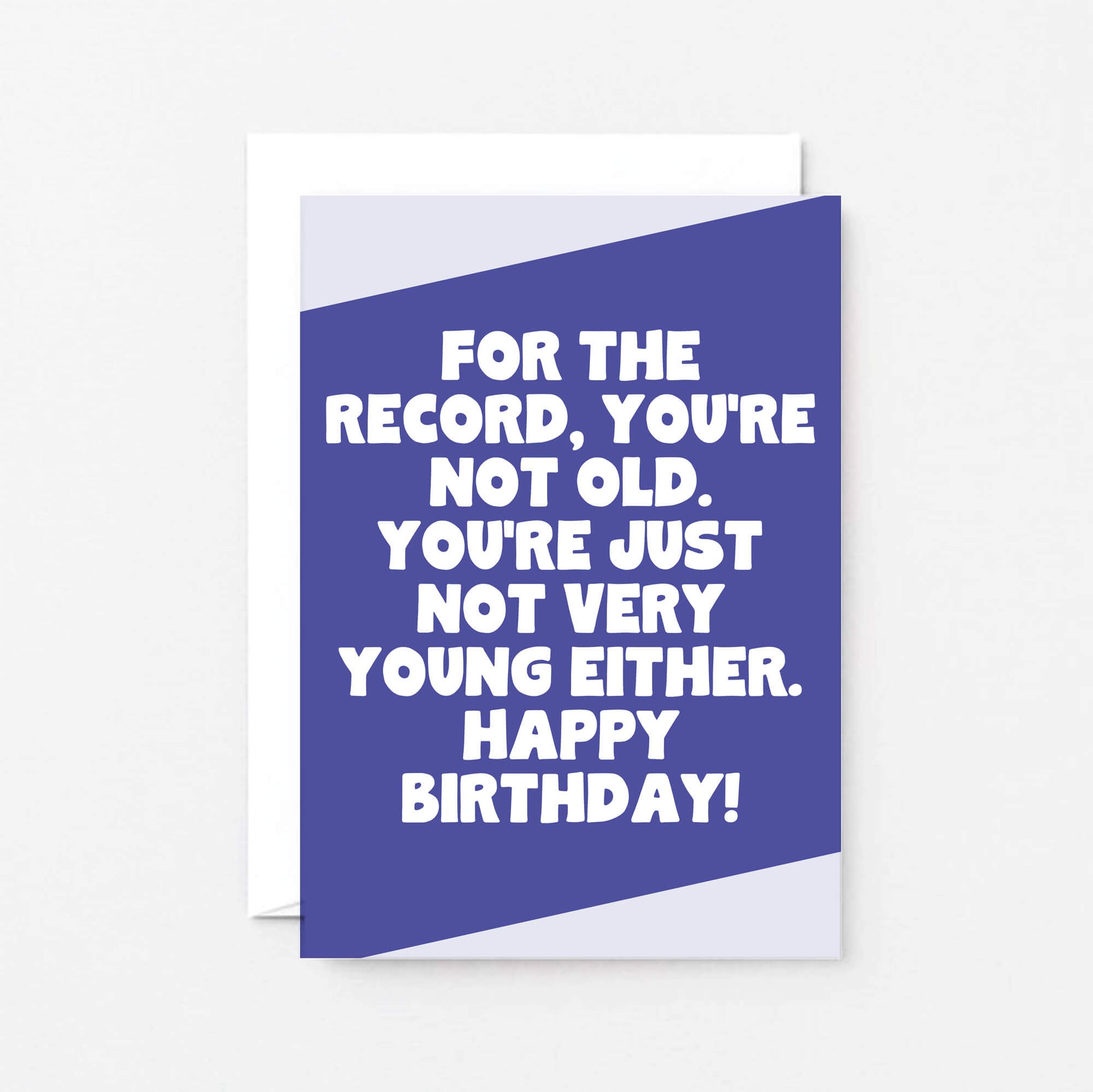 Birthday Card by SixElevenCreations. Reads For the record, you're not old. You're just not very young either. Happy birthday! Product Code SE3073A6