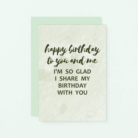 Birthday Twin Card by SixElevenCreations. Reads Happy birthday to you and me. I'm so glad I share my birthday with you. Product Code SE3013A6