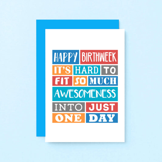 Birthday Card by SixElevenCreations. Reads Happy Birthweek. It's hard to fit so much awesomeness into just one day. Product Code SE0190A6