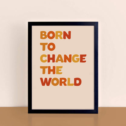 Born To Change The World Wall Art by SixElevenCreations. Product Code SEP0604