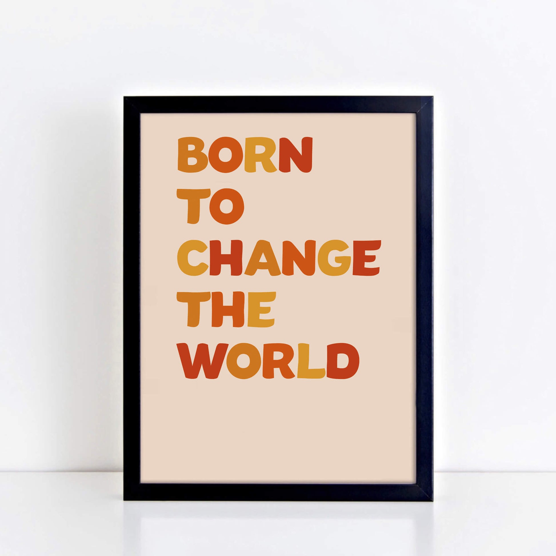 Born To Change The World Wall Art by SixElevenCreations. Product Code SEP0604