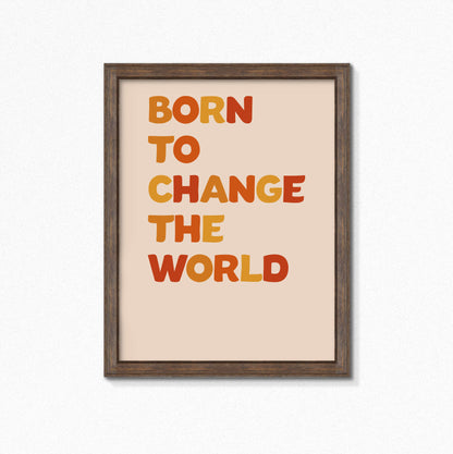 Born To Change The World Wall Art by SixElevenCreations. Product Code SEP0604