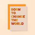 Born To Change The World Card by SixElevenCreations. Product Code SE0604A6