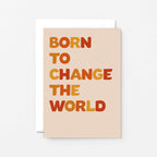 Born To Change The World Card by SixElevenCreations. Product Code SE0604A6